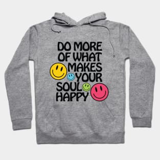 Do More of What Makes Your Soul Happy Hoodie